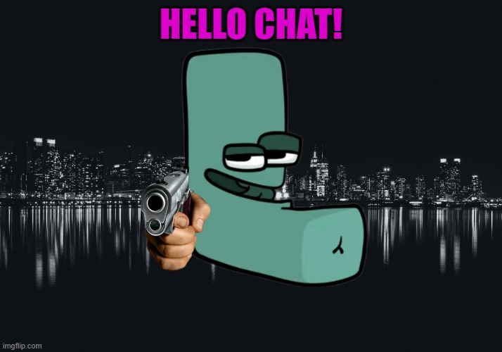 hello | HELLO CHAT! | image tagged in black city screen,chat | made w/ Imgflip meme maker