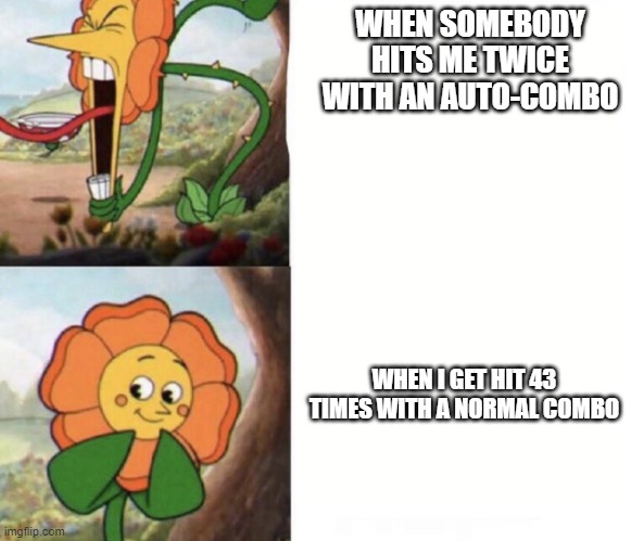 Those DANG AUTO-COMBOS! | WHEN SOMEBODY HITS ME TWICE WITH AN AUTO-COMBO; WHEN I GET HIT 43 TIMES WITH A NORMAL COMBO | image tagged in cagney carnation | made w/ Imgflip meme maker