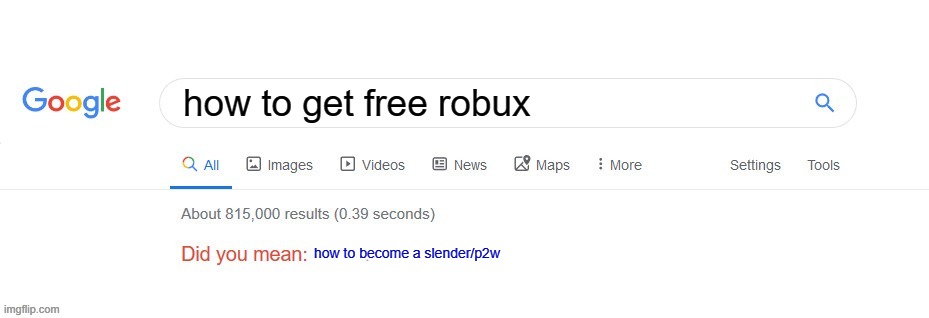 Did you mean? | how to get free robux; how to become a slender/p2w | image tagged in did you mean | made w/ Imgflip meme maker