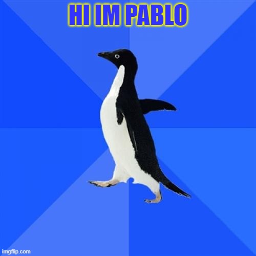 Socially Awkward Penguin | HI IM PABLO | image tagged in memes,socially awkward penguin,the backyardigans | made w/ Imgflip meme maker