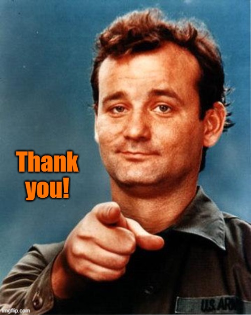 Thank you! | image tagged in bill murray | made w/ Imgflip meme maker
