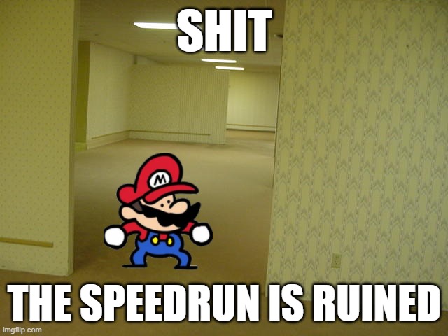 Mario in the backrooms | SHIT; THE SPEEDRUN IS RUINED | image tagged in the backrooms,backrooms,mario,terminalmontage | made w/ Imgflip meme maker