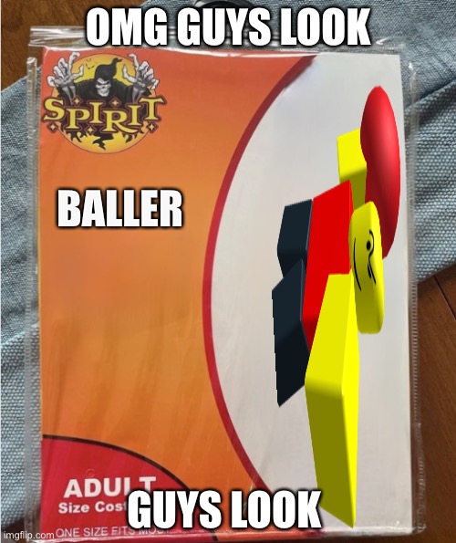 Spirit Halloween Meme | OMG GUYS LOOK; BALLER; GUYS LOOK | image tagged in spirit halloween meme | made w/ Imgflip meme maker