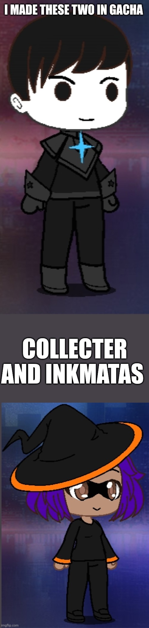 Nobody is safe! | I MADE THESE TWO IN GACHA; COLLECTER AND INKMATAS | made w/ Imgflip meme maker