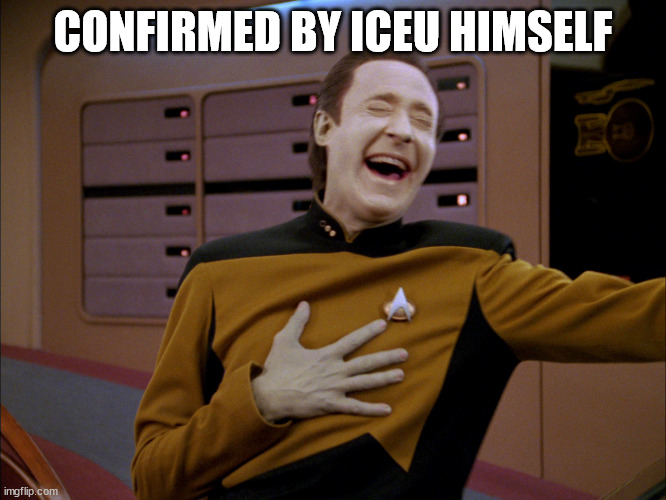 LaughingData | CONFIRMED BY ICEU HIMSELF | image tagged in laughingdata | made w/ Imgflip meme maker