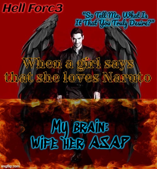 Hell Forc3 Announcement Template | When a girl says that she loves Naruto; My brain: Wife her ASAP | image tagged in hell forc3 announcement template | made w/ Imgflip meme maker