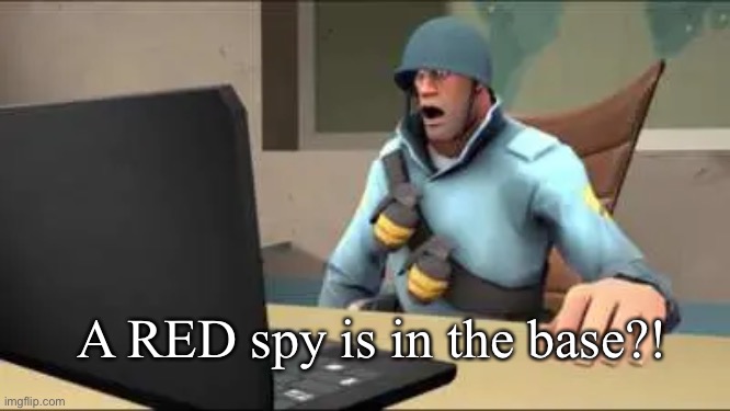 A RED spy is in the base?! | made w/ Imgflip meme maker