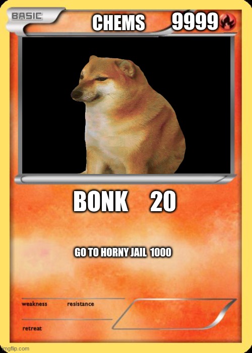 Blank Pokemon Card | 9999; CHEMS; BONK     20; GO TO HORNY JAIL  1000 | image tagged in blank pokemon card | made w/ Imgflip meme maker