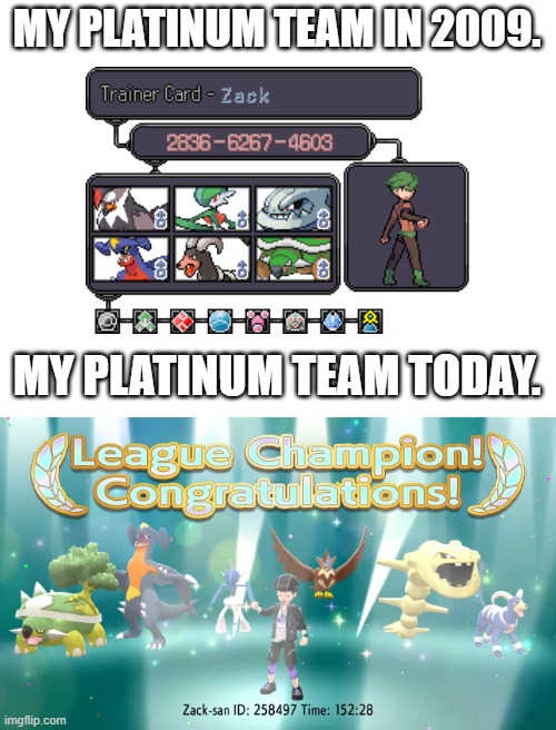 My Platinum Nostagia Team | MY PLATINUM TEAM IN 2009. MY PLATINUM TEAM TODAY. | image tagged in pokemon,pokemon memes,pokemon logic | made w/ Imgflip meme maker