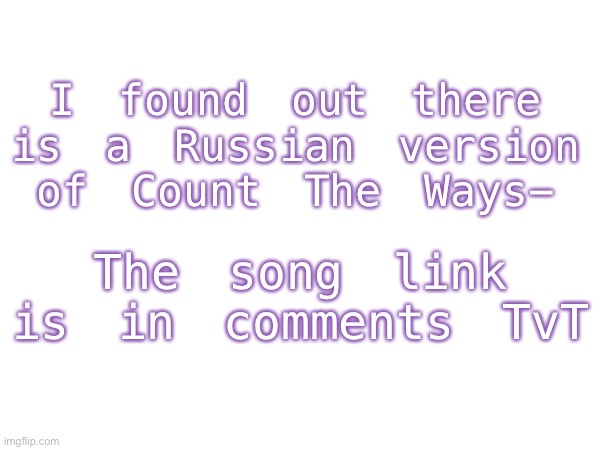 Russian count the ways exists- | I found out there is a Russian version of Count The Ways-; The song link is in comments TvT | image tagged in oh no | made w/ Imgflip meme maker
