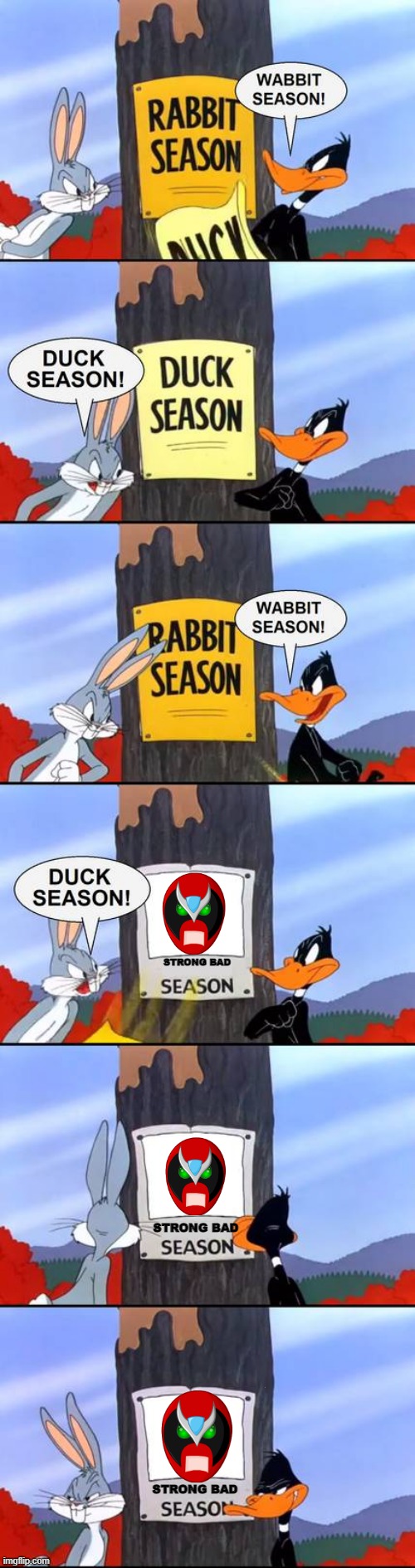 strong bad season | STRONG BAD; STRONG BAD; STRONG BAD | image tagged in wabbit season duck season elmer season,strong bad,looney tunes | made w/ Imgflip meme maker