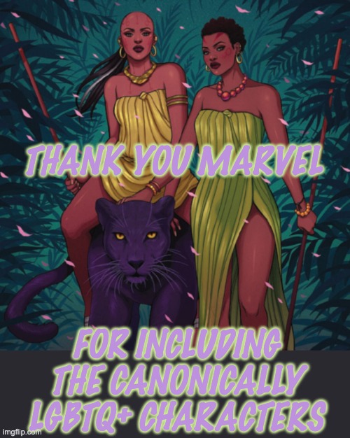 I finally saw Black Panther . . . lots to love! | THANK YOU MARVEL; FOR INCLUDING
THE CANONICALLY LGBTQ+ CHARACTERS | image tagged in mcu,marvel,lgbtq,women,power | made w/ Imgflip meme maker