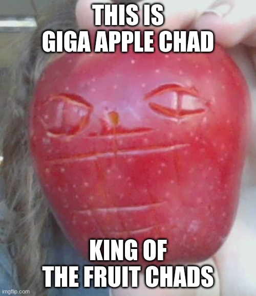 I made this | THIS IS GIGA APPLE CHAD; KING OF THE FRUIT CHADS | image tagged in buff apple | made w/ Imgflip meme maker