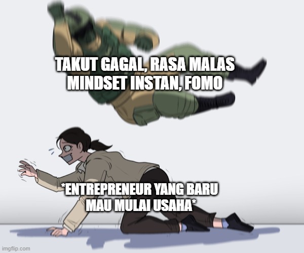 Rainbow Six - Fuze The Hostage | TAKUT GAGAL, RASA MALAS
MINDSET INSTAN, FOMO; *ENTREPRENEUR YANG BARU 
MAU MULAI USAHA* | image tagged in rainbow six - fuze the hostage | made w/ Imgflip meme maker