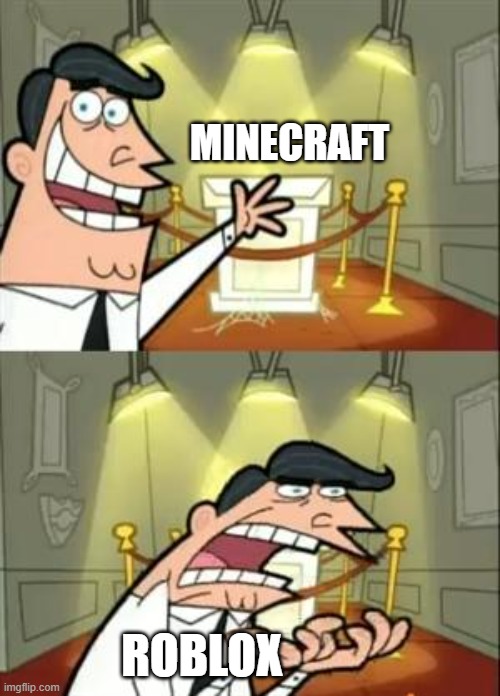 This Is Where I'd Put My Trophy If I Had One Meme | MINECRAFT; ROBLOX | image tagged in memes,this is where i'd put my trophy if i had one | made w/ Imgflip meme maker