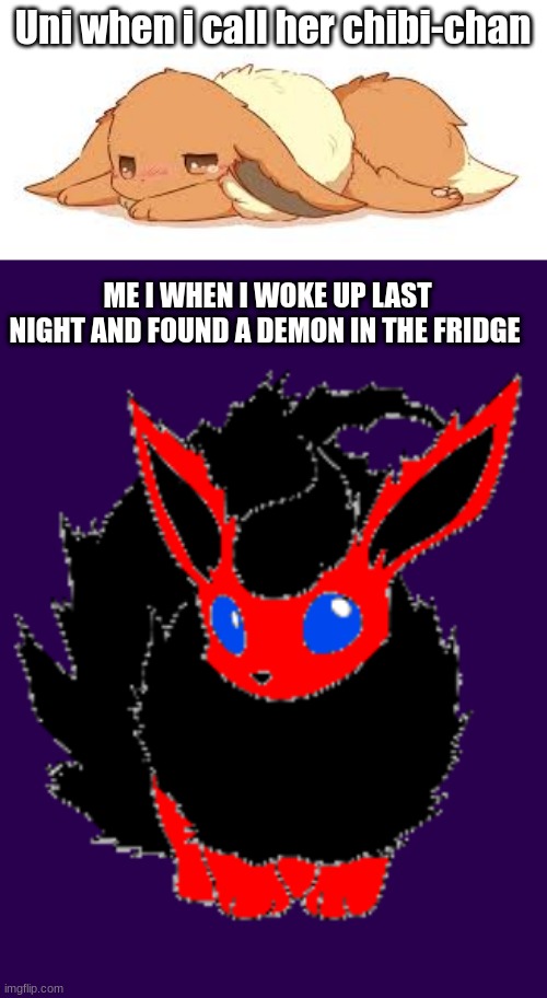 I actually found a demon in the fridge, he was actually super nice | Uni when i call her chibi-chan; ME I WHEN I WOKE UP LAST NIGHT AND FOUND A DEMON IN THE FRIDGE | image tagged in demon | made w/ Imgflip meme maker