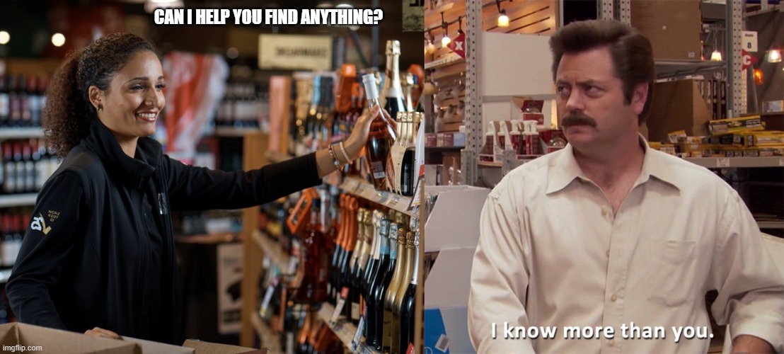CAN I HELP YOU FIND ANYTHING? | image tagged in ron swanson i know more than you | made w/ Imgflip meme maker