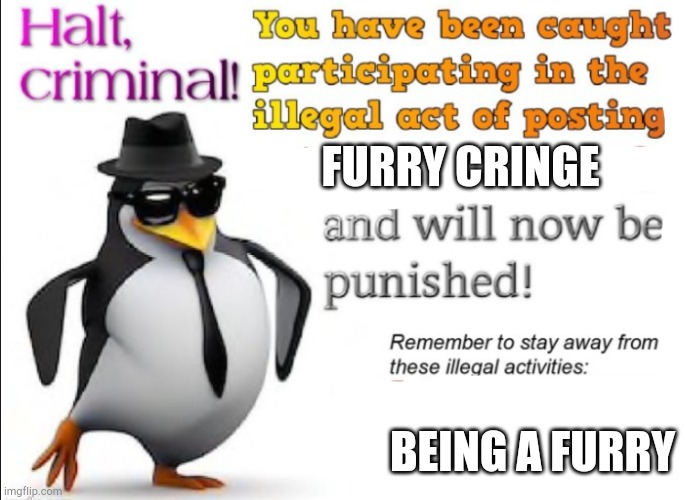 Halt, criminal! You have been caught advertising! | FURRY CRINGE BEING A FURRY | image tagged in halt criminal you have been caught advertising | made w/ Imgflip meme maker