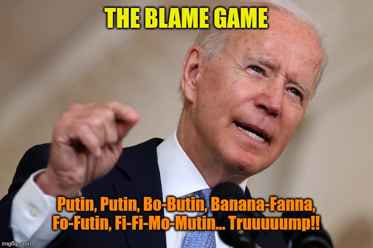 Sing it with me! | THE BLAME GAME; Putin, Putin, Bo-Butin, Banana-Fanna, Fo-Futin, Fi-Fi-Mo-Mutin... Truuuuump!! | made w/ Imgflip meme maker