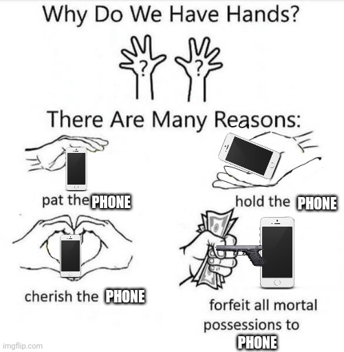 Creative title | PHONE; PHONE; PHONE; PHONE | image tagged in why do we have hands | made w/ Imgflip meme maker