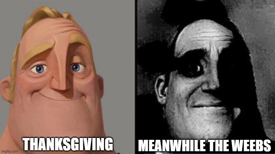 November 24, Thanksgiving | MEANWHILE THE WEEBS; THANKSGIVING | image tagged in people who don't know vs people who know,thanksgiving | made w/ Imgflip meme maker