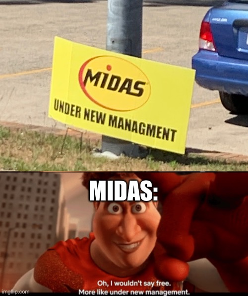 MIDAS: | image tagged in under new management | made w/ Imgflip meme maker