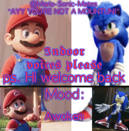 @Mario-Sonic-Mates’ announcement template | ℑ𝔫𝔡𝔬𝔬𝔯 𝔳𝔬𝔦𝔠𝔢𝔰 𝔭𝔩𝔢𝔞𝔰𝔢 ps. Hi welcome back; Awoken | image tagged in mario-sonic-mates announcement template | made w/ Imgflip meme maker
