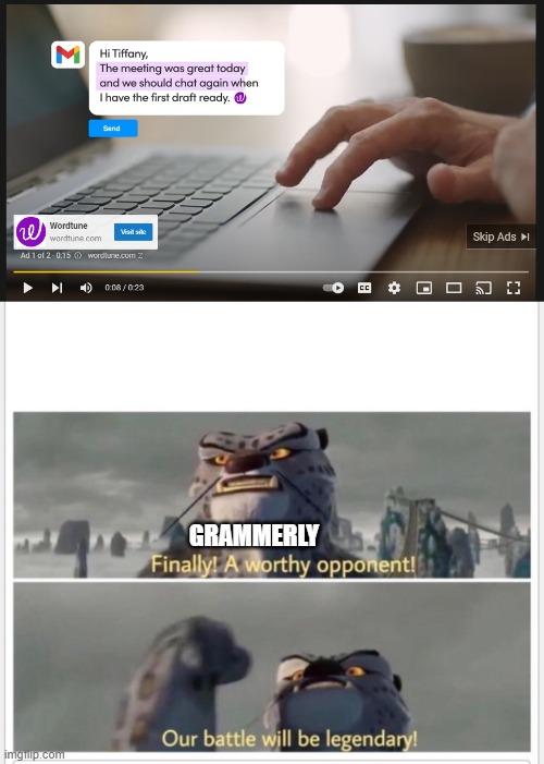 the ultimate ad clash | GRAMMERLY | image tagged in finally a worthy opponent,fun,why are you reading this | made w/ Imgflip meme maker