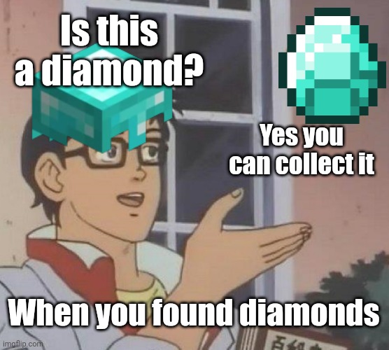 Is This A Diamond |  Is this a diamond? Yes you can collect it; When you found diamonds | image tagged in memes,is this a pigeon,diamonds,pigeon | made w/ Imgflip meme maker