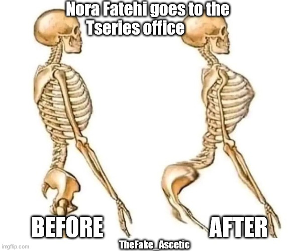 Nora Fatehi loves Bhushan Kumar | Nora Fatehi goes to the          Tseries office; BEFORE                        AFTER; TheFake_Ascetic | image tagged in funny,bollywood | made w/ Imgflip meme maker