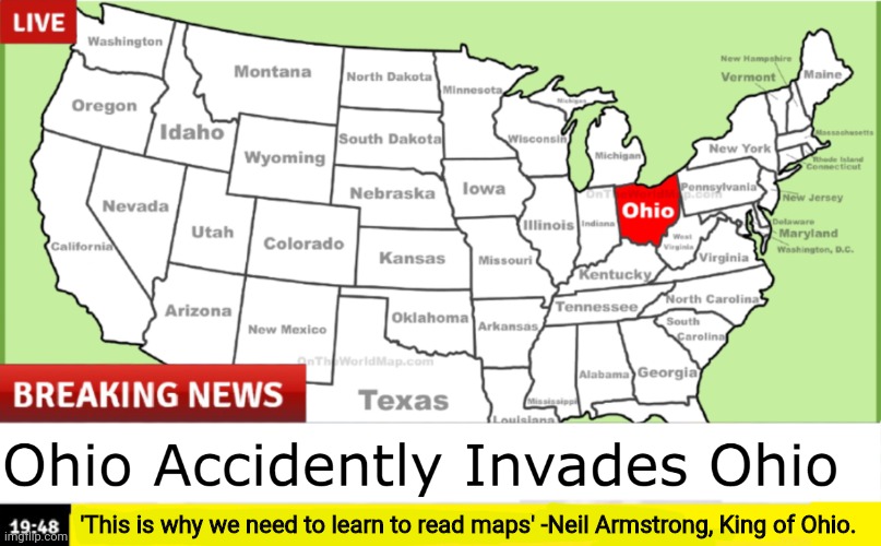 How many Ohio memes can I make before I get banned? | 'This is why we need to learn to read maps' -Neil Armstrong, King of Ohio. | image tagged in ohio,but why why would you do that,there is no reason for this,stop it get some help,what if ohio was real | made w/ Imgflip meme maker