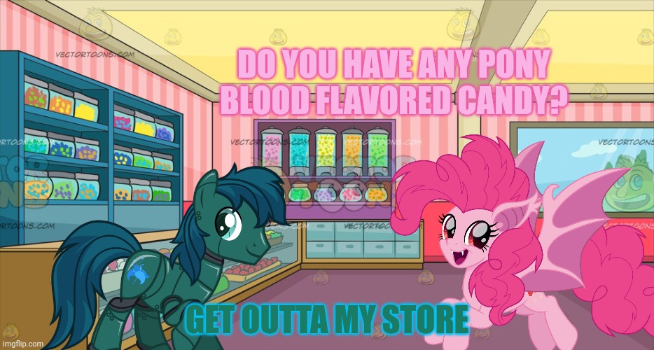 Vampire bat pony problems | DO YOU HAVE ANY PONY BLOOD FLAVORED CANDY? GET OUTTA MY STORE | image tagged in mlp candy shop,vampire,bats,ponies | made w/ Imgflip meme maker