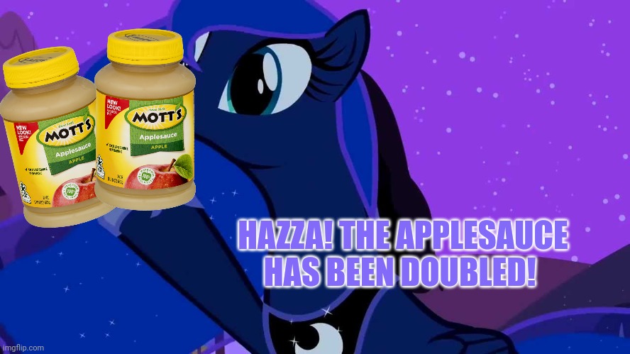 HAZZA! THE APPLESAUCE HAS BEEN DOUBLED! | image tagged in the x has been doubled | made w/ Imgflip meme maker