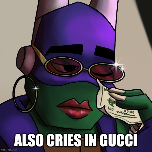 ALSO CRIES IN GUCCI | made w/ Imgflip meme maker