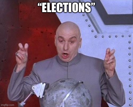 Dr Evil Laser Meme | “ELECTIONS” | image tagged in memes,dr evil laser | made w/ Imgflip meme maker