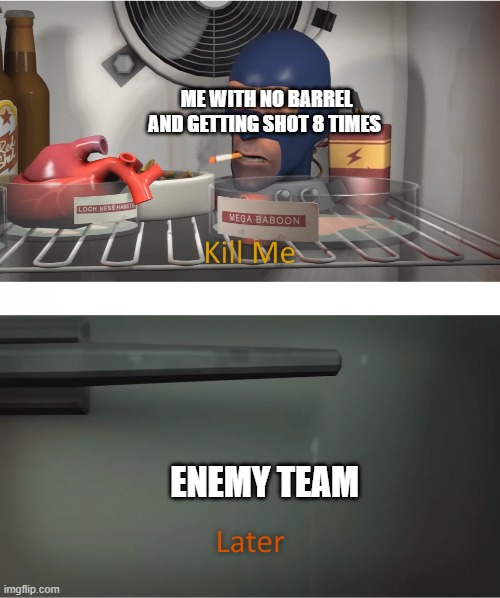 war thunder | ME WITH NO BARREL AND GETTING SHOT 8 TIMES; ENEMY TEAM | image tagged in kill me | made w/ Imgflip meme maker