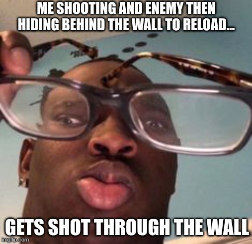 ME SHOOTING AND ENEMY THEN HIDING BEHIND THE WALL TO RELOAD... GETS SHOT THROUGH THE WALL | image tagged in shooting,cod,call of duty,video games,funny,dank memes | made w/ Imgflip meme maker