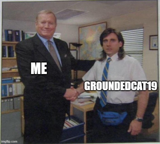 the office handshake | ME GROUNDEDCAT19 | image tagged in the office handshake | made w/ Imgflip meme maker