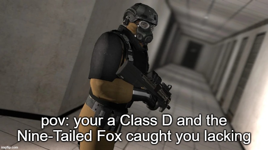 run. | pov: your a Class D and the Nine-Tailed Fox caught you lacking | image tagged in epsilon-11,scp | made w/ Imgflip meme maker