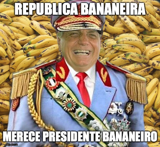 Presidente Bananeiro | REPUBLICA BANANEIRA; MERECE PRESIDENTE BANANEIRO | image tagged in bananeiro,bolsonaro,presidente,brasil,republica,direita | made w/ Imgflip meme maker