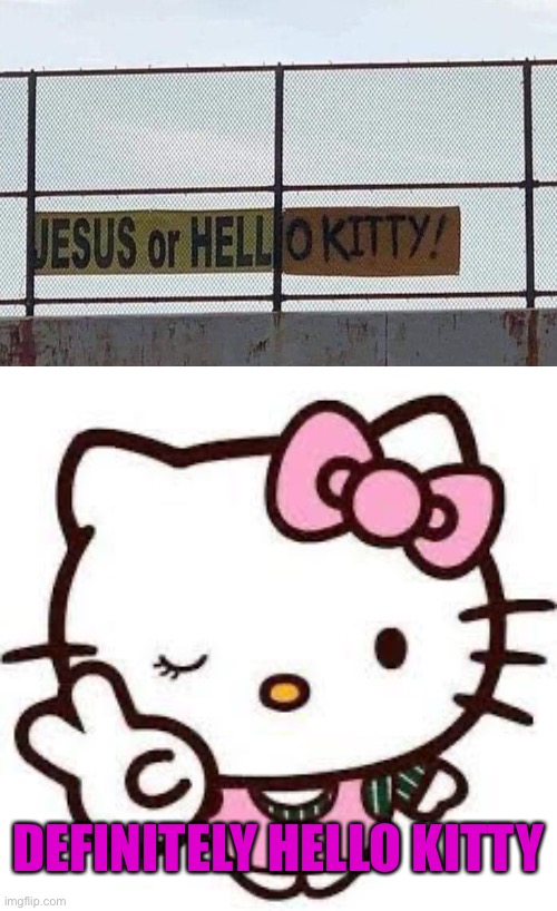 All the way | DEFINITELY HELLO KITTY | image tagged in hello kitty 01,memes,funny,dont get offended | made w/ Imgflip meme maker