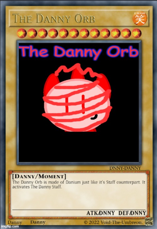 The Danny Orb | image tagged in the danny orb | made w/ Imgflip meme maker