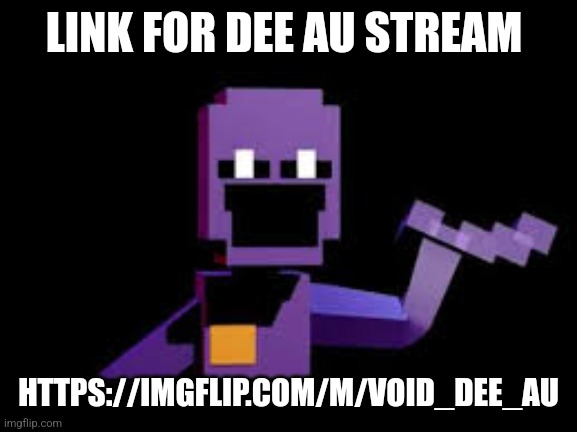 Here's the link | LINK FOR DEE AU STREAM; HTTPS://IMGFLIP.COM/M/VOID_DEE_AU | image tagged in dave from dsaf | made w/ Imgflip meme maker