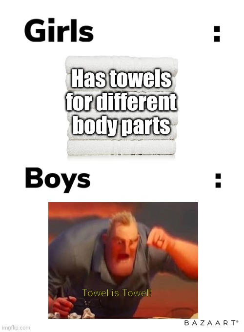 Boys vs girls | Has towels for different body parts; Towel is Towel! | image tagged in boys vs girls,memes,towel | made w/ Imgflip meme maker