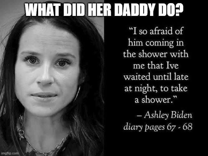 Biden's Daughter | WHAT DID HER DADDY DO? | image tagged in biden's daughter | made w/ Imgflip meme maker