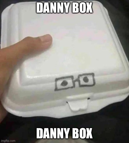 Nerd box | DANNY BOX; DANNY BOX | image tagged in nerd box | made w/ Imgflip meme maker