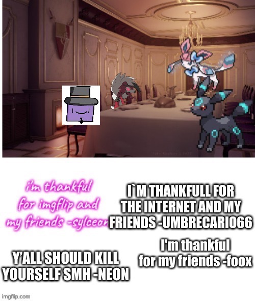 I'm thankful for my friends -foox | made w/ Imgflip meme maker