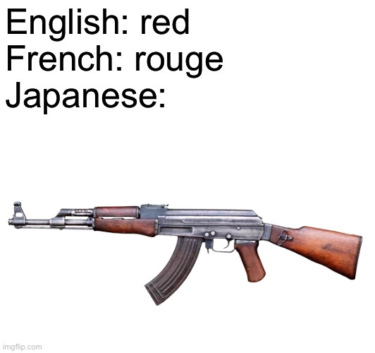 English: red
French: rouge
Japanese: | made w/ Imgflip meme maker