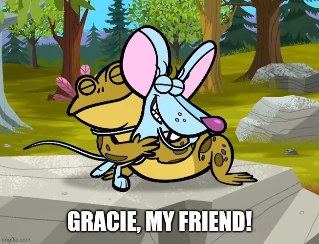 GRACIE, MY FRIEND! | made w/ Imgflip meme maker