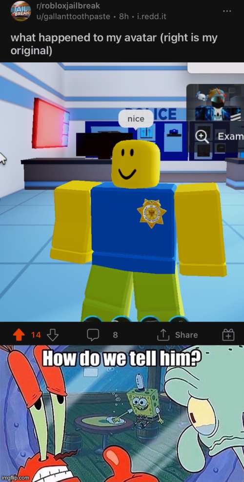 image tagged in how do we tell him,memes,jailbreak,roblox,bug,roblox meme | made w/ Imgflip meme maker
